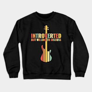 INTROVERTED BUT WILLING DISCUSS bass guitar Crewneck Sweatshirt